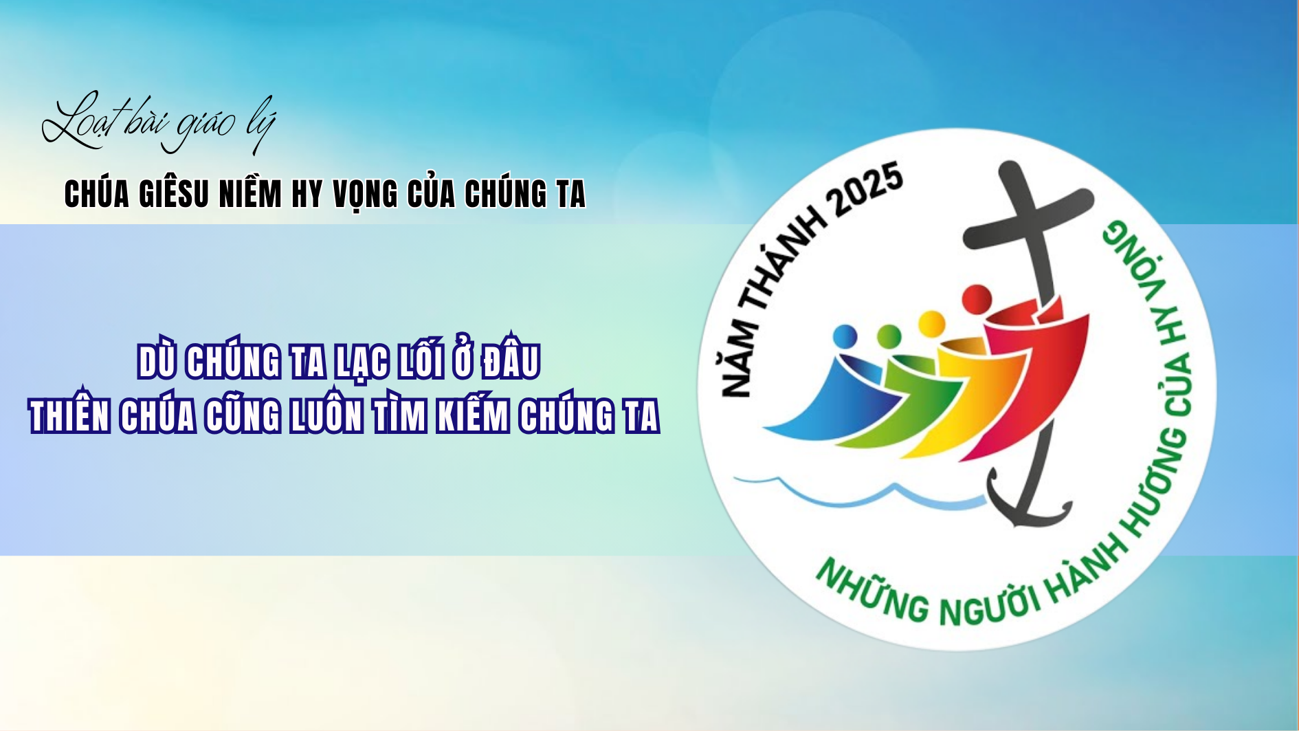 Giáo lý về niềm hy vọng của chúng ta: Dù chúng ta lạc lối ở đâu Thiên Chúa cũng luôn tìm kiếm chúng ta